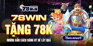 78win tặng 78k - hướng dẫn cách đăng ký để lấy quà