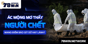 Ác mộng mơ thấy người chết mang điềm báo gì? Dữ hay lành?