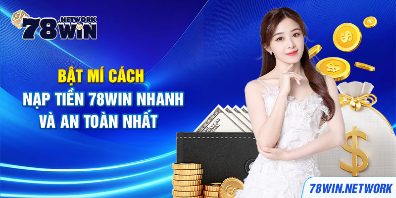 78win đang cung cấp nhiều phương thức nạp tiền để thành viên lựa chọn