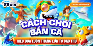 Cách chơi bắn cá hiệu quả luôn thắng lớn từ cao thủ