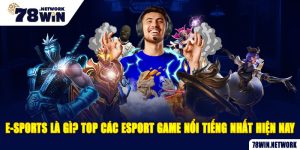 E-sports là gì? Top các Esport game nổi tiếng nhất hiện nay