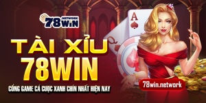 Tài xỉu 78win - Cổng game cá cược xanh chín nhất hiện nay