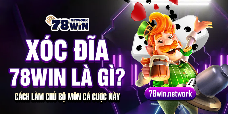 Xóc đĩa 78win là gì? Cách làm chủ bộ môn cá cược này Xóc đĩa 78win là gì? Cách làm chủ bộ môn cá cược này