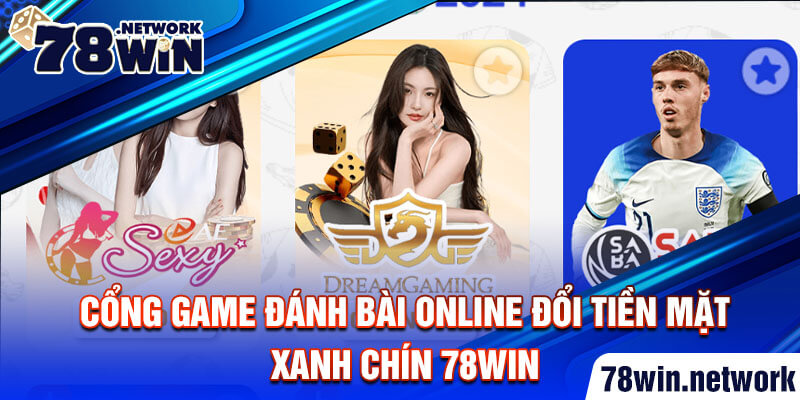 Cổng game đánh bài online đổi tiền mặt xanh chín 78win 