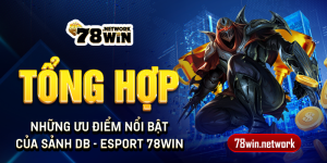 Tổng hợp những ưu điểm nổi bật của sảnh DB - Esport 78win